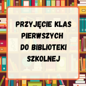 Przyjęcie klas I do biblioteki szkolnej