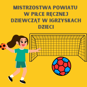 Mistrzostwa Powiatu w Piłce Ręcznej dziewcząt w Igrzyskach Dzieci