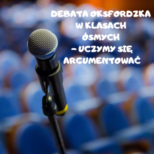 DEBATA OKSFORDZKA W KLASACH ÓSMYCH – UCZYMY SIĘ ARGUMENTOWAĆ
