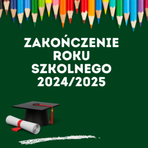 Zakończenie roku szkolnego 2024/2025