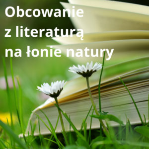Obcowanie z literaturą na łonie natury